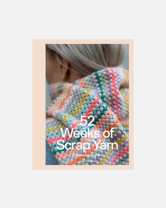 52 Weeks of Scrap Yarn: Projects for Crafters from Laine Publishing