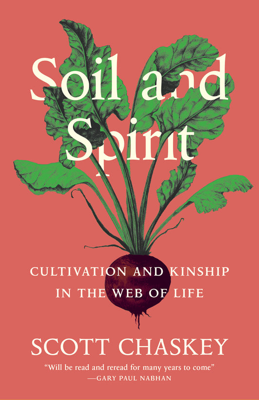 Soil and Spirit Cultivation and Kinship in the Web of Life By Scott Chaskey - Maine Yarn & Fiber Supply