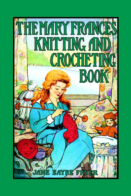 The Mary Frances Knitting & Crocheting Book from Applewood Books