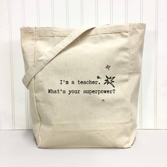 I'm a Teacher. What's Your Superpower? Tote Bag by Things Uncommon