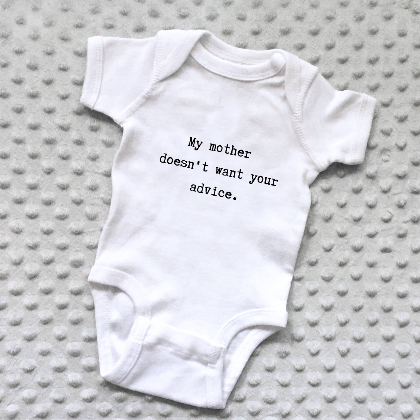 My mother doesn't want your advice - Baby Onesie by Things UnCommon