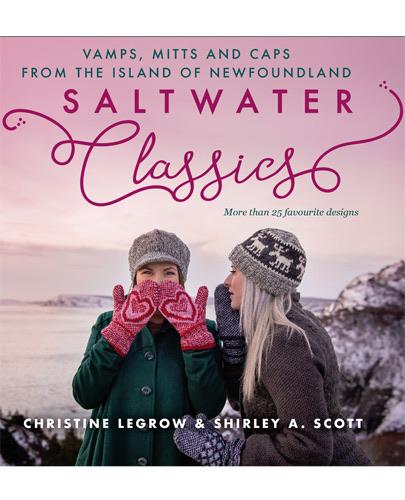 Saltwater Classics: Caps, Vamps, and Mittens from the Island of Newfoundland by Christine Legrow & Shirley A. Scott